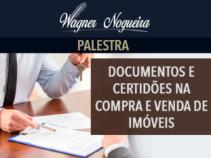 Documentos e Certidões na Compra e Venda de Imóveis Palestra Wagner